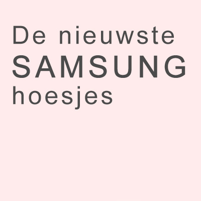 De nieuwste Samsung hoesjes